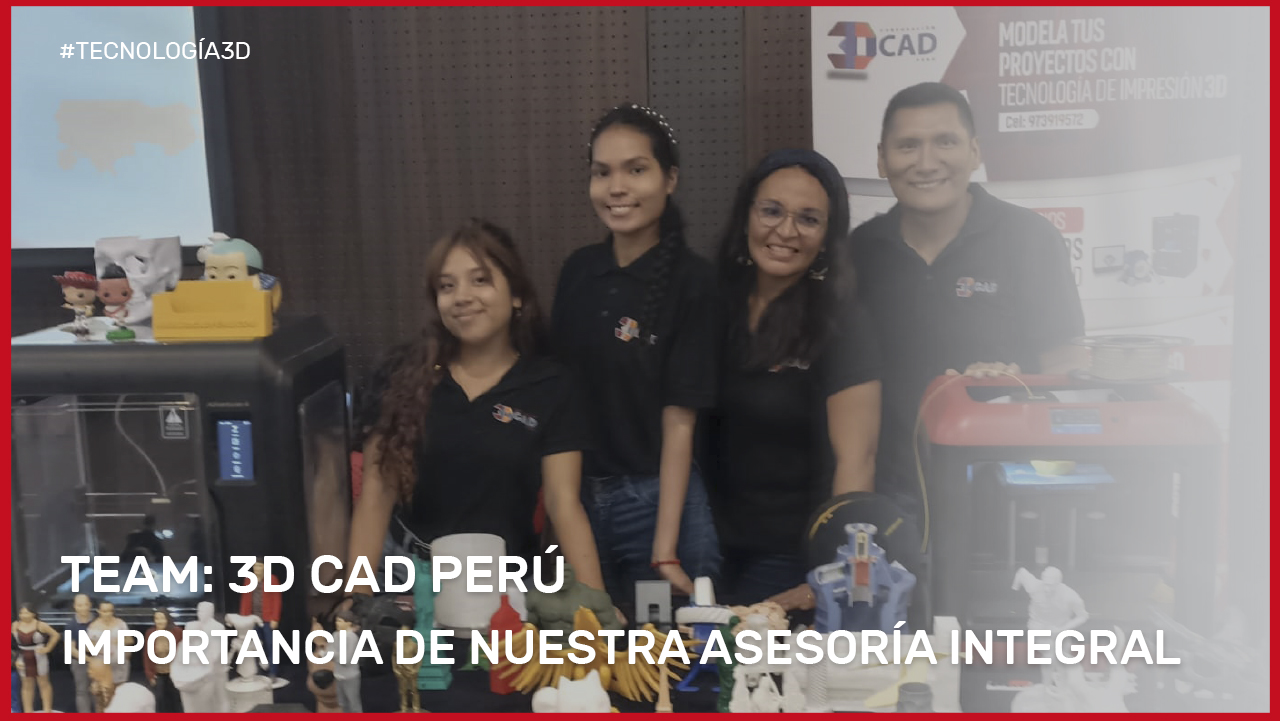 3D CAD PERÚ: IMPORTANCIA DE NUESTRA ASESORÍA PARA ELEGIR TU IMPRESORA 3D