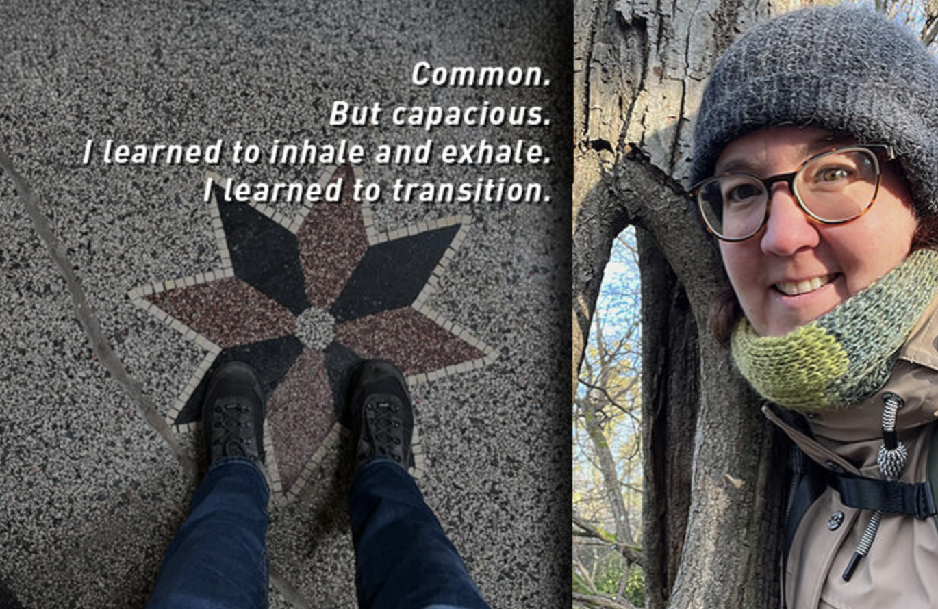 Common. But capacious. I learned to inhale and exhale. I learned to transition.