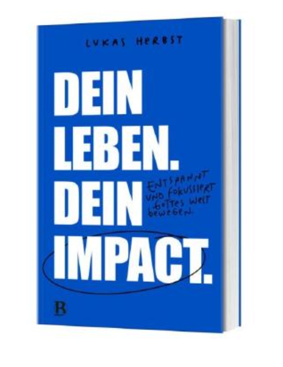 Dein Leben. Dein Impact.  Entspannt und fokussiert Gottes Welt bewegen