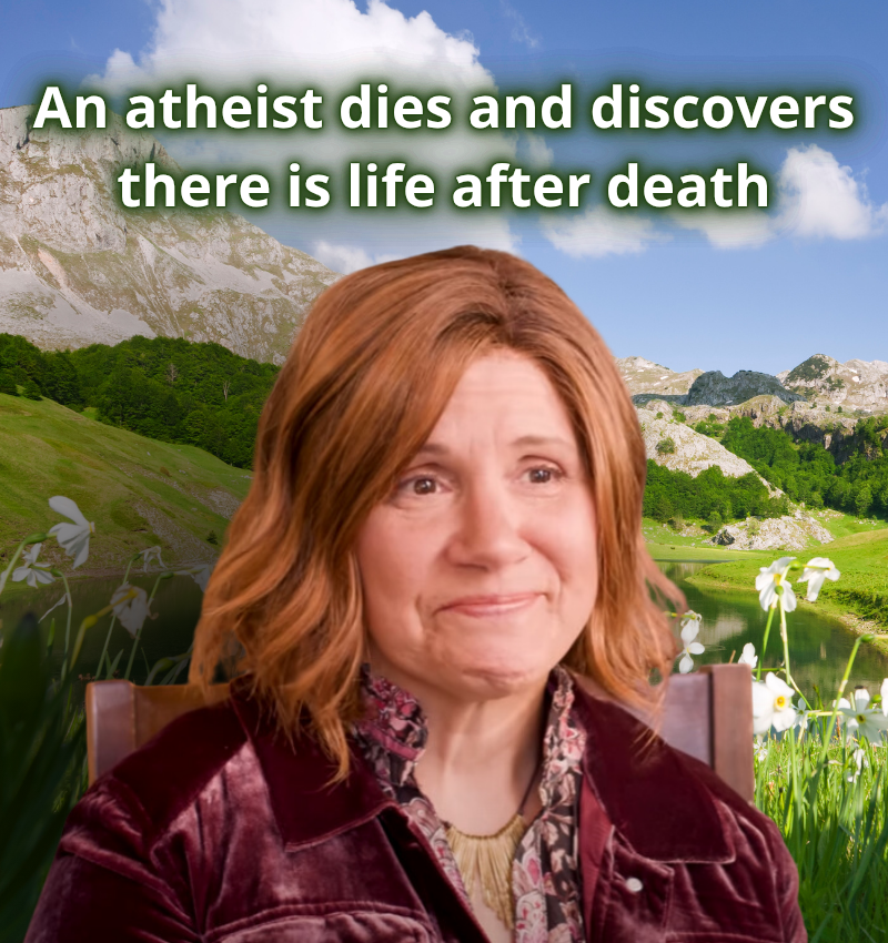 An atheist dies and discovers there is life after death