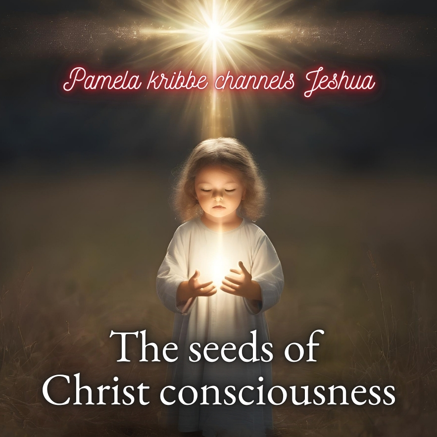 The seeds of Christ Consciousness
