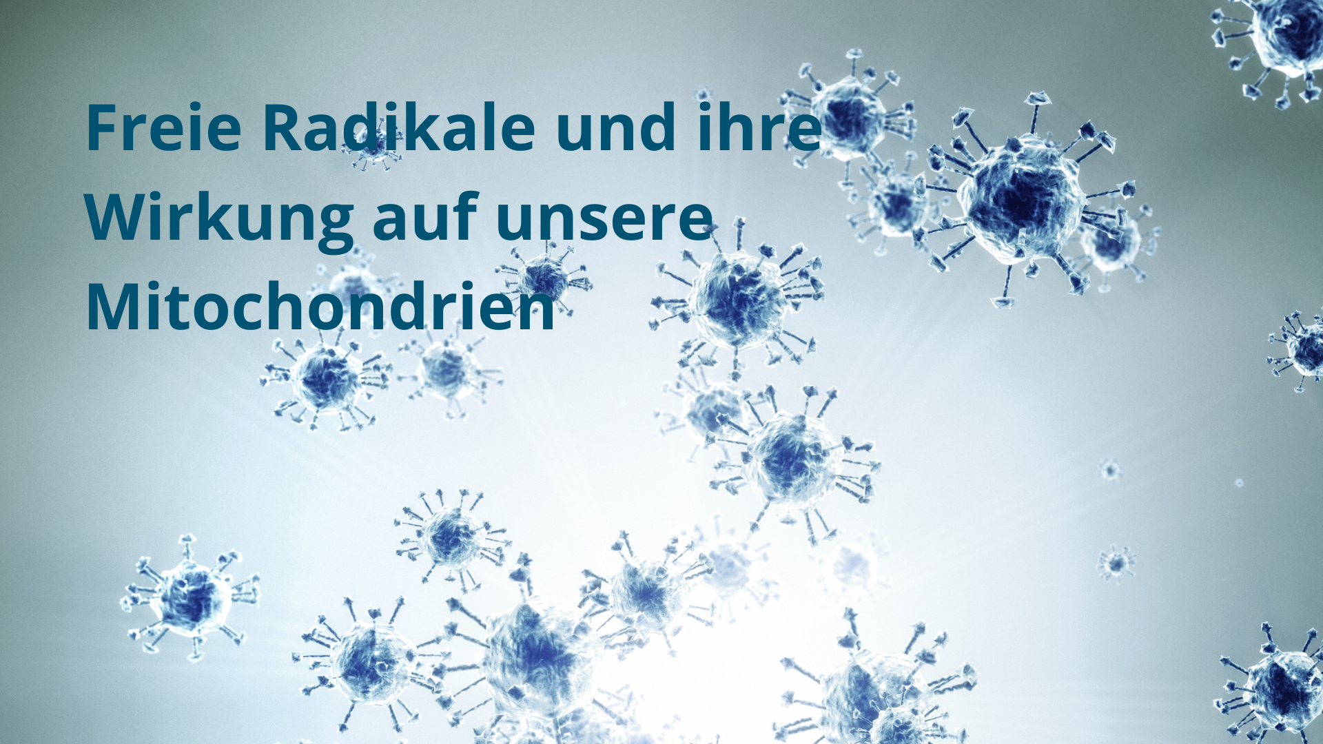Freie Radikale und ihre Wirkung auf unsere Mitochondrien