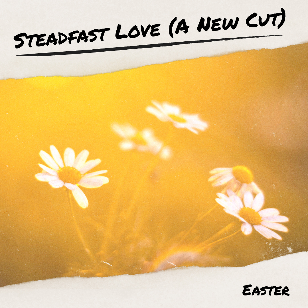 Easter Sunday: A New Cut of Steadfast Love