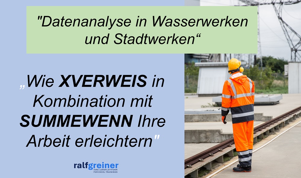 Effiziente Datenanalyse in Wasserwerken und Stadtwerken: Wie XVERWEIS in Kombination mit SUMMEWENN Ihre Arbeit erleichtern