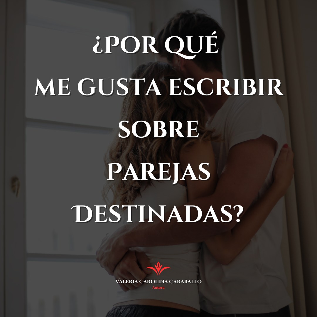 ¿Por qué me gusta escribir sobre parejas destinadas?