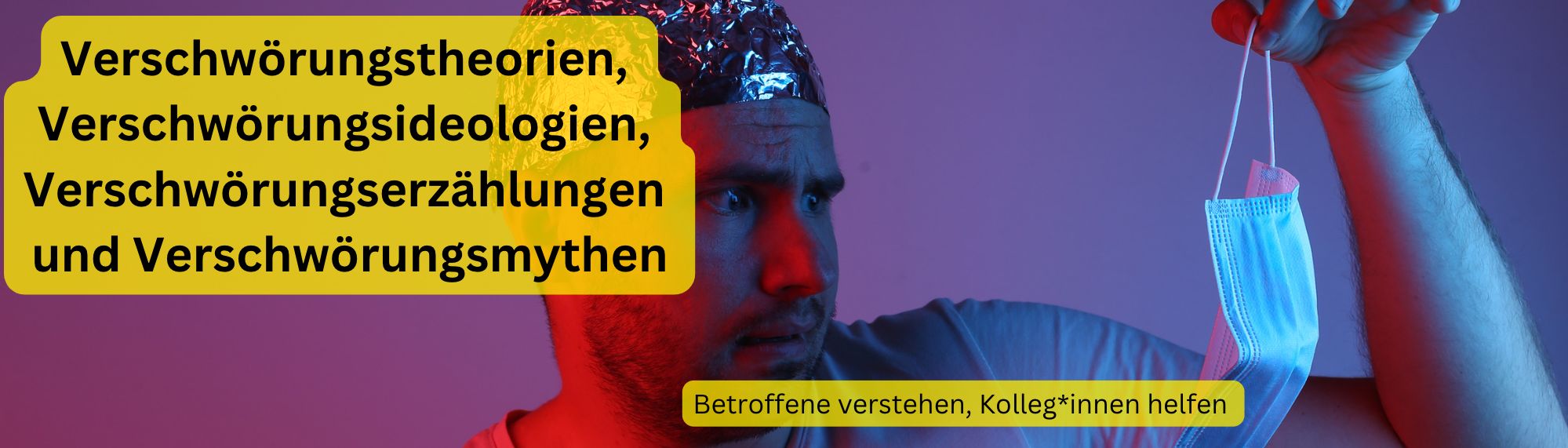 Verschwörungstheorien, Verschwörungsideologien, Verschwörungserzählungen und Verschwörungsmythen – Betroffene verstehen, Kolleg*innen helfen