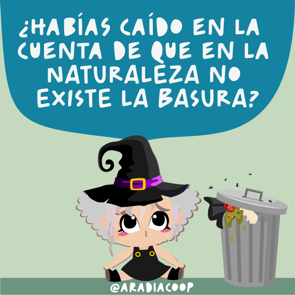 ¿Habías caído en la cuenta de que en la naturaleza no existe la basura??