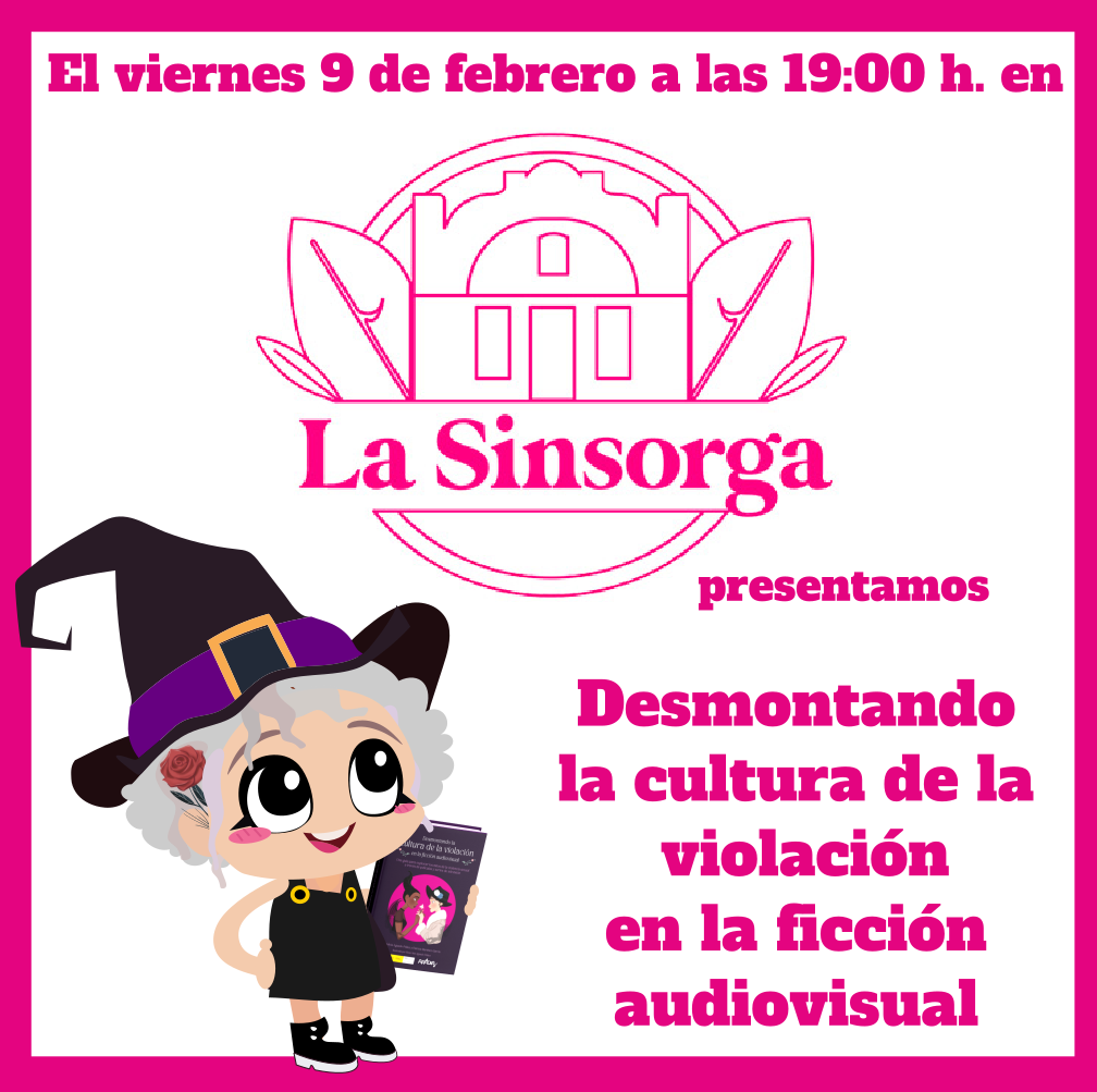 Nos vemos en la Sinsorga para presentar "Desmontando la cultura de la violación en la ficción audiovisual"