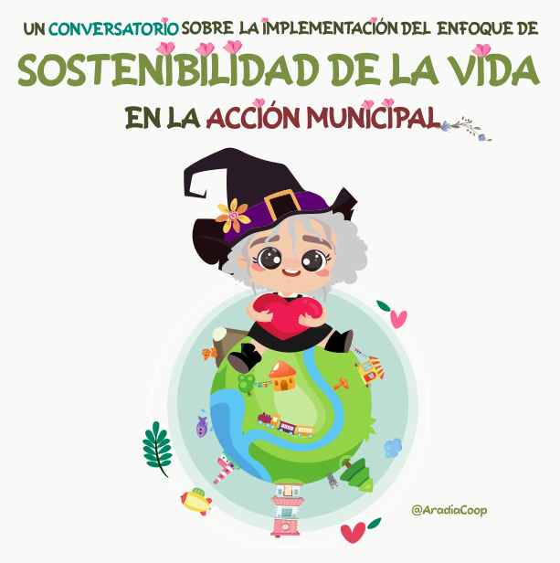 Un conversatorio sobre la implementación del enfoque de sostenibilidad de la vida en la acción municipal por Aradia Coop