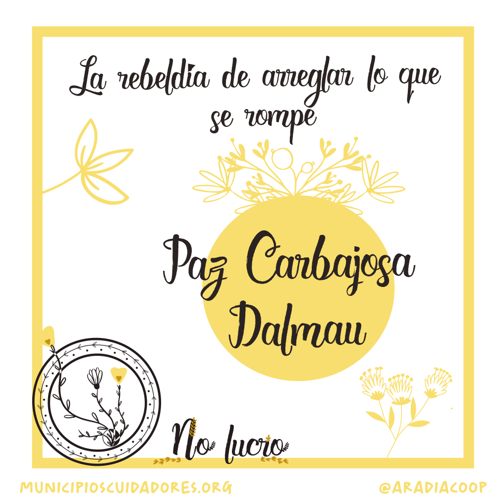 La rebeldía de arreglar lo que se rompe, Paz Carbajosa Dalmau