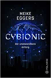 Cybionic: Der unabwendbare Anfang von Meike Eggers