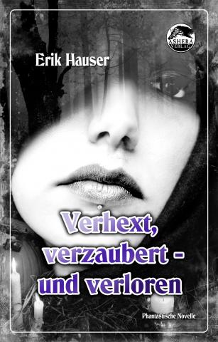 Verhext, verzaubert – und verloren von Erik Hauser