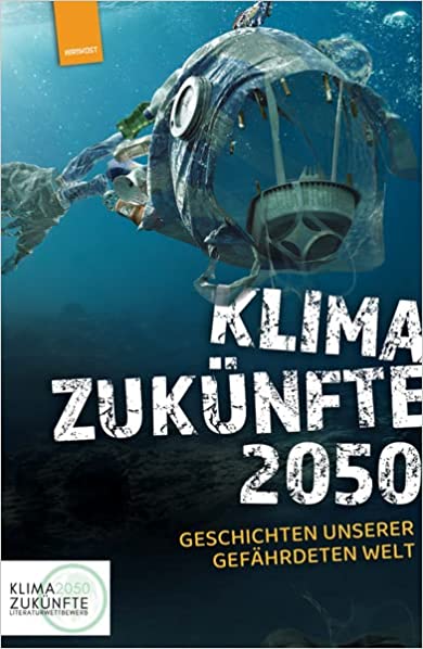 Klimazukünfte 2050: Geschichten unserer gefährdeten Welt herausgegeben von Fritz Heidorn und Sylvia Mylnek