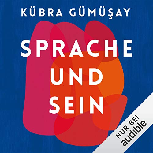 Hörtagebuch - Sprache und Sein von  Kübra Gümüşay