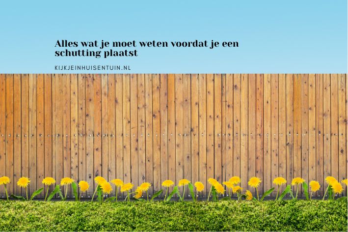 Alles wat je moet weten voordat je een schutting plaatst