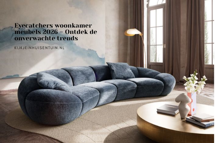 Eyecatchers woonkamer meubels 2026 – Ontdek de onverwachte trends