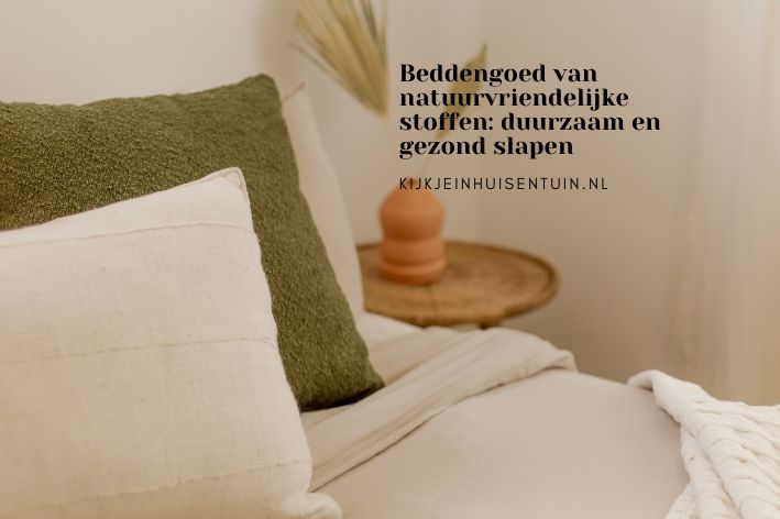 Beddengoed van natuurvriendelijke stoffen: duurzaam en gezond slapen