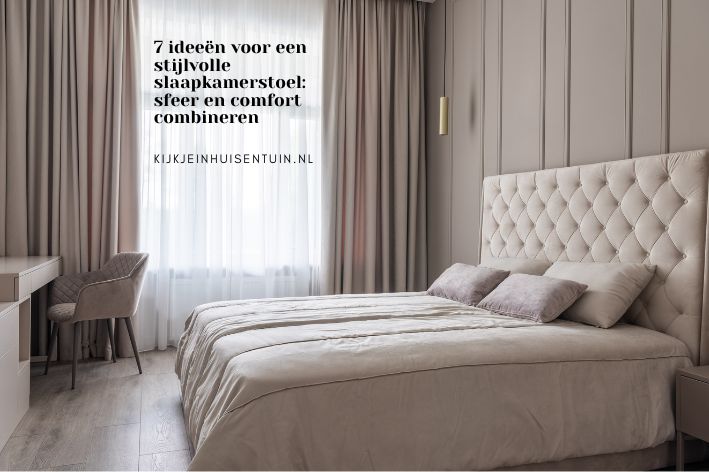 7 ideeën voor een stijlvolle slaapkamerstoel: sfeer en comfort combineren