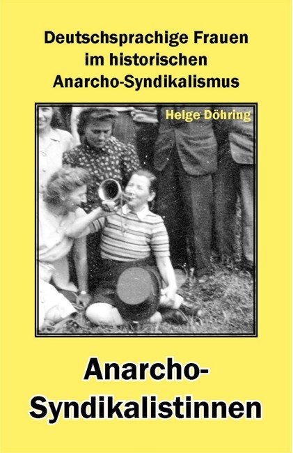 Anarcho-Syndikalistinnen. Deutschsprachige Frauen im historischen Anarcho-Syndikalismus