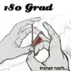 180 GRAD - Immer noch...
