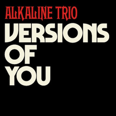 ALKALINE TRIO - neue Single "Versions Of You"