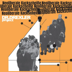 DR.DREXLER project -  Neoliberale Kackscheiße