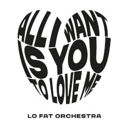 Lo Fat Orchestra - All I want