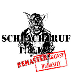 SCHLACHTRUF 1.3.1.2. - Remaster against humanity