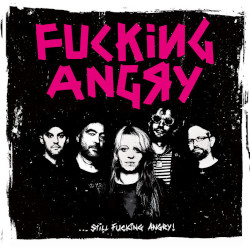 Fucking Angry - ...still fucking angry!