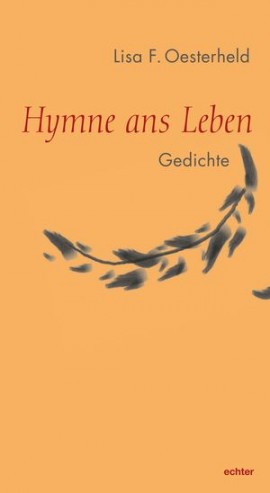 Lisa F. Oesterheld: Hymne ans Leben - Gedichte; Echter Verlag 2019; ISBN 978-3-429-05430-4; 12,80 €