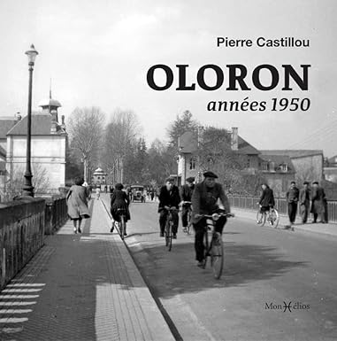 Oloron années 1950, P Castillou, éditions MonHélios
