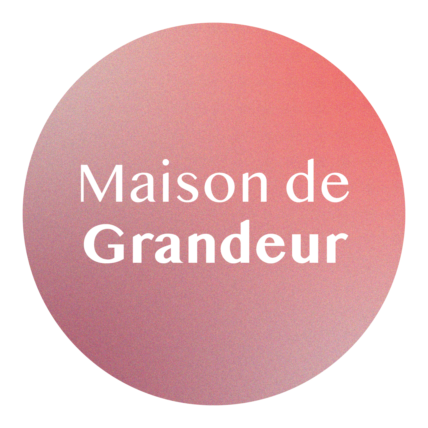 MAISON DE GRANDEUR