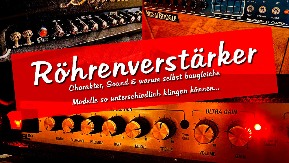 Röhrenverstärker - Charakter, Sound & warum selbst baugleiche Modelle so unterschiedlich klingen können