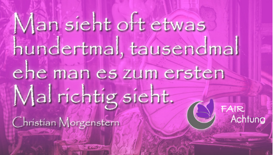 Im Pinkfarbenen Hintergrund ist ein Grammaphon zu sehen. Da steht: "Man sieht oft etwas hundertmal, tausendmal, ehe man es zum ersten Mal richtig sieht." von Christian Morgenstern
