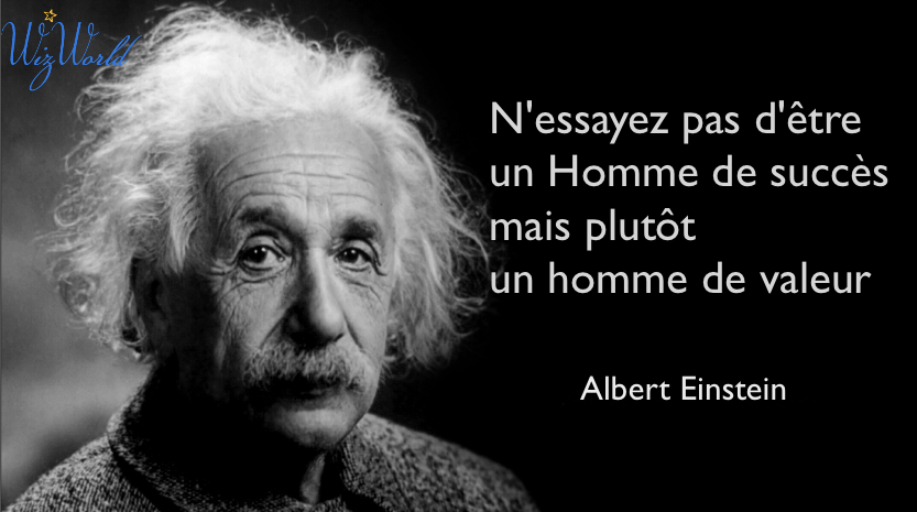 "N'essayez-pas d'être un Homme de succès mais plutôt un Homme de valeur" Albert Einstein