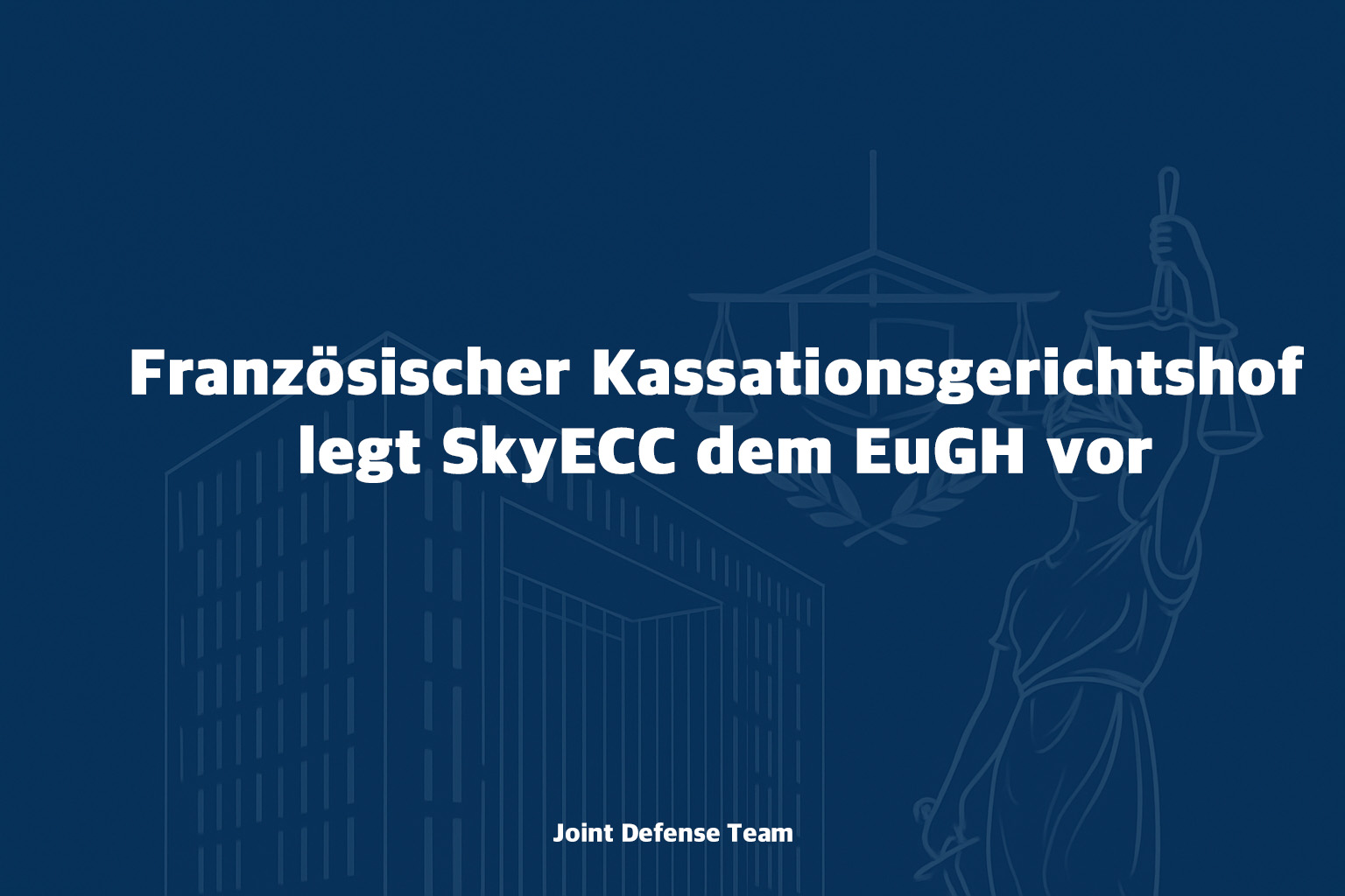 SkyECC vor dem EuGH – ein Schritt in die richtige Richtung