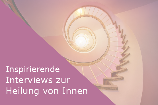 Interview-Serie Heilung von Innen