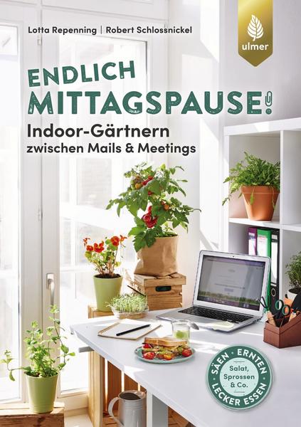 Endlich Mittagspause! Indoor-Gärtnern zwischen Mails & Meetings von Lotta Repenning und Robert Schlossnickel ☆☆☆☆☆