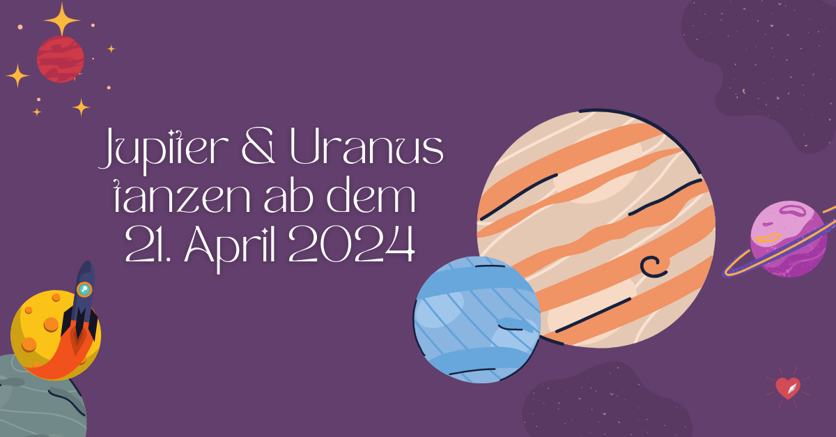 Ein neuer Zyklus beginnt: Jupiter & Uranus am 21. April 2024