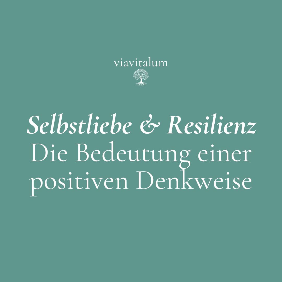 Selbstliebe und Resilienz: Die Bedeutung einer positiven Denkweise