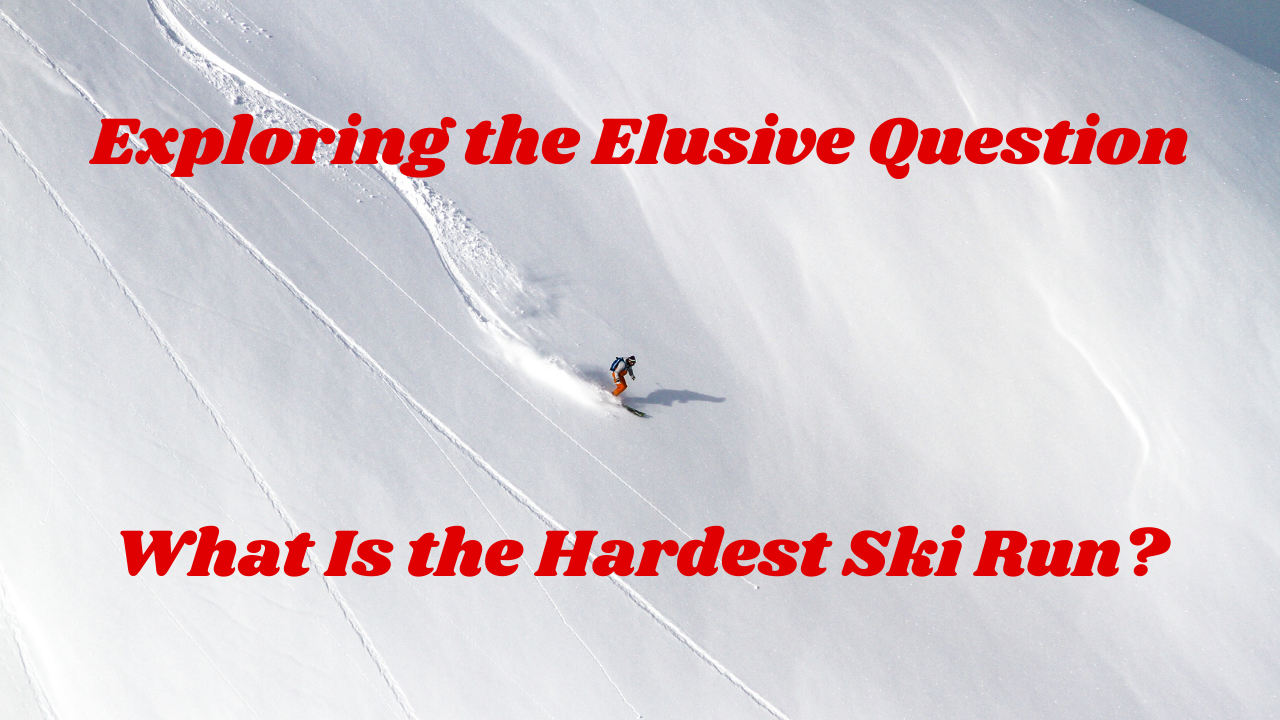 Exploring the Elusive Question: What Is the Hardest Ski Run?