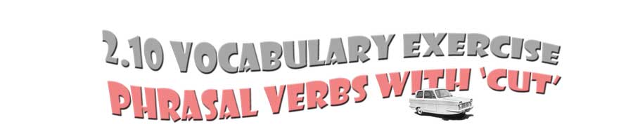 Title '2.10 English Vocabulary exercise. phrasal verbs with 'cut'