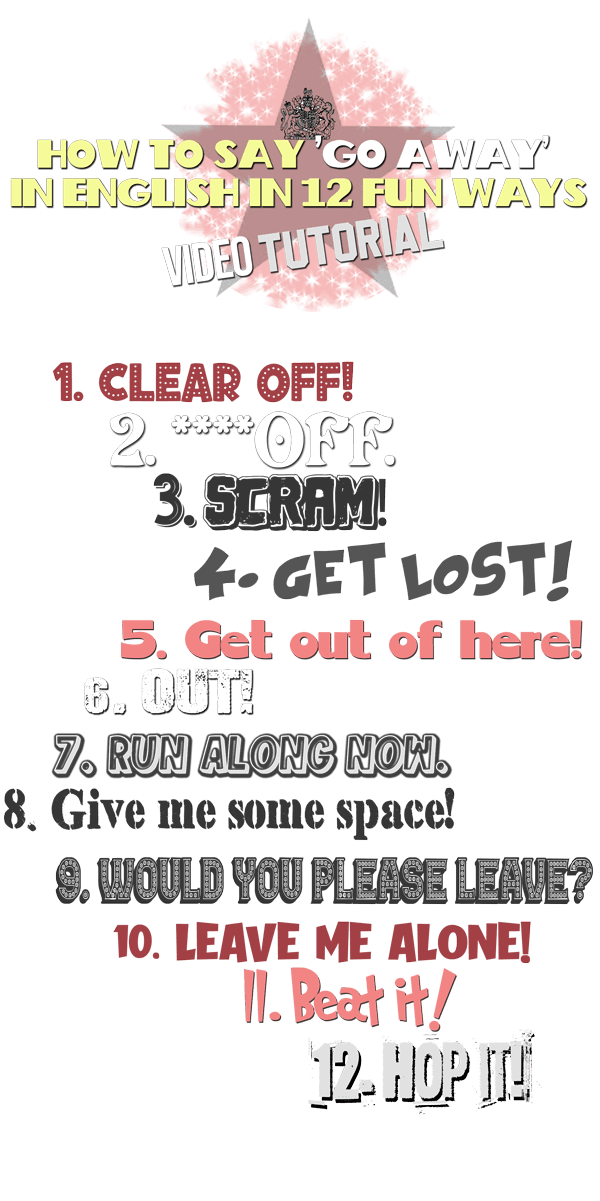 'How to say 'Go Away' in English in 10 Ways' with 12 synonyms like 'Clear off!' 'Scram' 'Get lost!' and 'Out!'