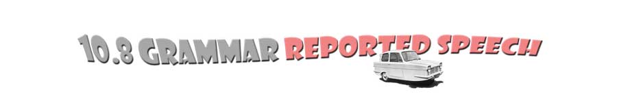 section title graphic with the words: 10.8 Grammar - Reported Speech