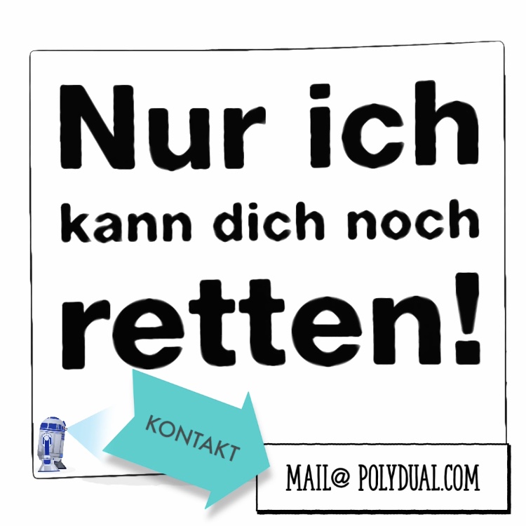 Kontakt-Bild mit Link zu mail@polydual.com "Nur ich kann dich noch retten!"