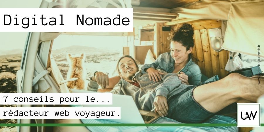 7 conseils pour le rédacteur web qui envisage de devenir digital nomade