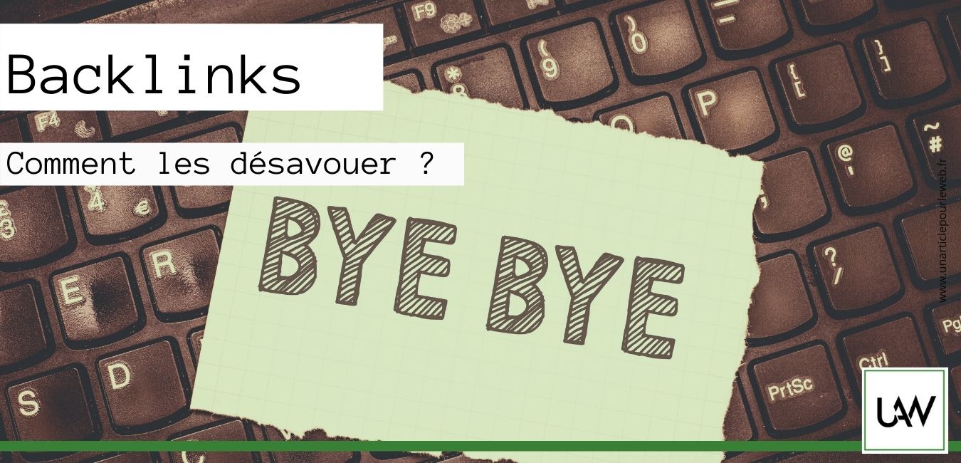 Backlinks SEO : Comment désavouer les mauvais liens qui pointent vers votre site web ?