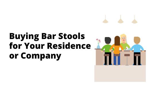 Buying Bar Stools for Your Residence or Company