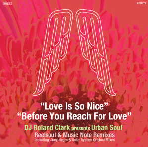 DJ Roland Clark Presents Urban Soul – Love Is So Nice / Before You Reach For Love (King Street Sounds)