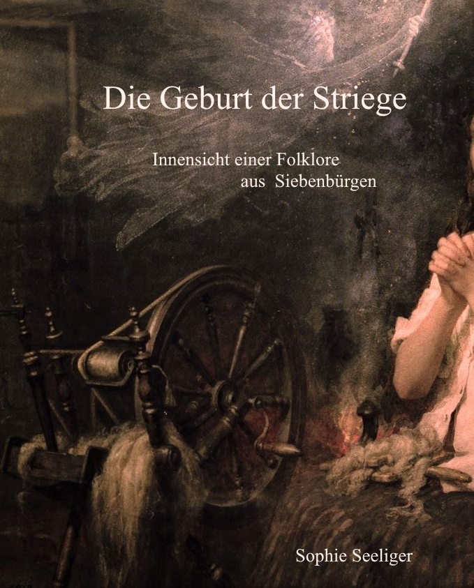 Die Geburt der Striege. Innensicht einer Folklore aus Siebenbürgen